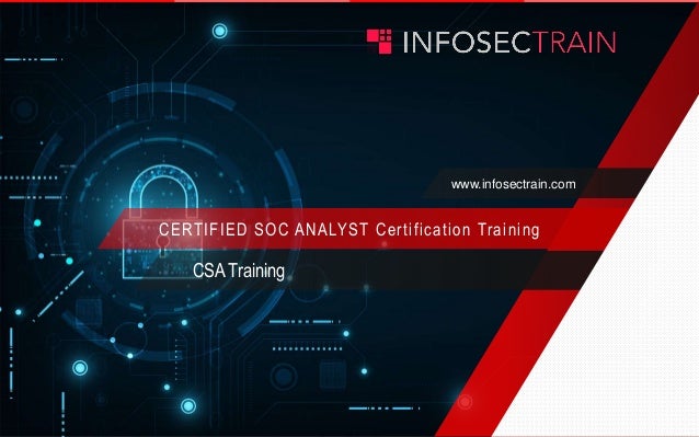 www.infosectrain.com
CERTIFIED SOC ANALYST Certification Training
CSA Training
 