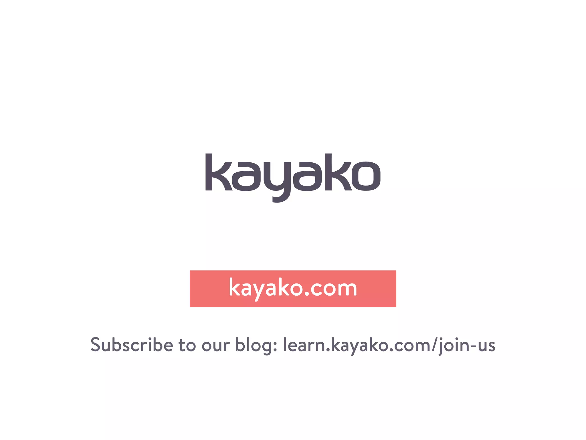 kayako.com
Subscribe to our blog: learn.kayako.com/join-us
 