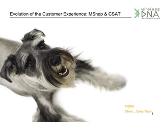 Evolution of the Customer Experience: MShop & CSAT WDNA  Oliver , Sales Team 