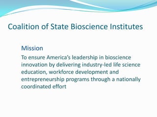 Coalition of State Bioscience Institutes
Mission
To ensure America’s leadership in bioscience
innovation by delivering ind...