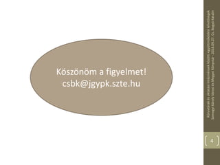 Könyvtárakésoktatásiintézményekközöttiegyüttműködésilehetőségek
SomogyiKárolyVárosiésMegyeiKönyvtár-2018.09.27.Cs.BogyóKatalin
Köszönöm a figyelmet!
csbk@jgypk.szte.hu
4
 