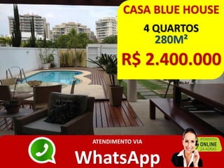 CASA BLUE HOUSE
4 QUARTOS
280M²
R$ 2.400.000
ATENDIMENTO VIA
WhatsApp
 
