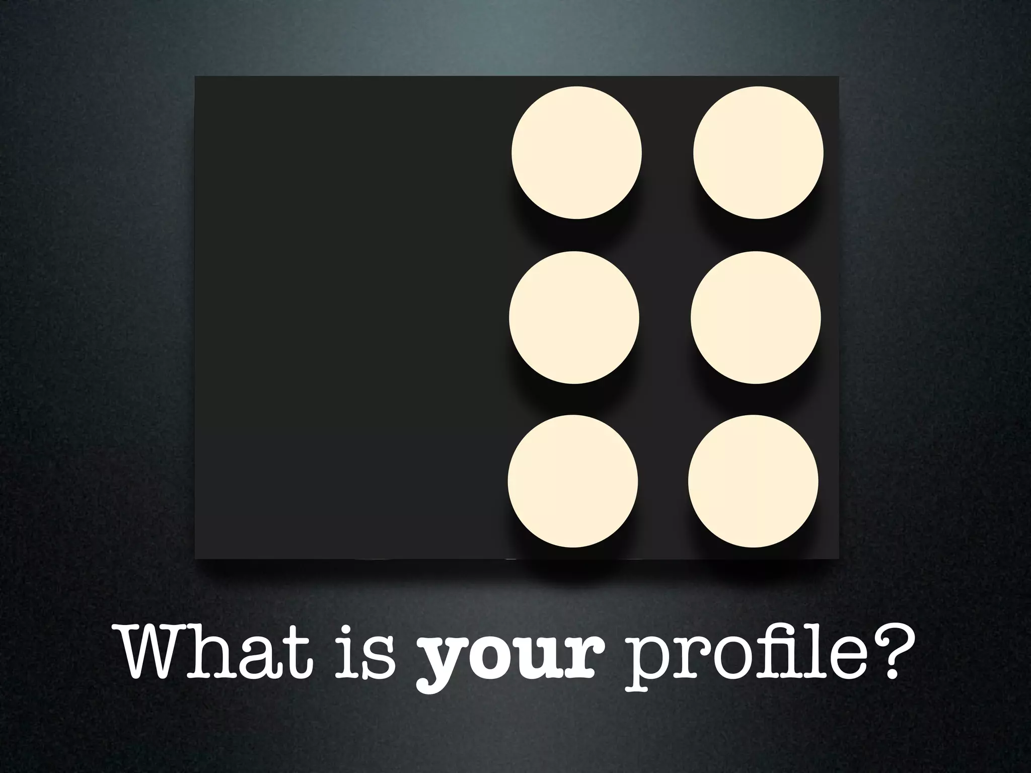 What is your proﬁle?
 