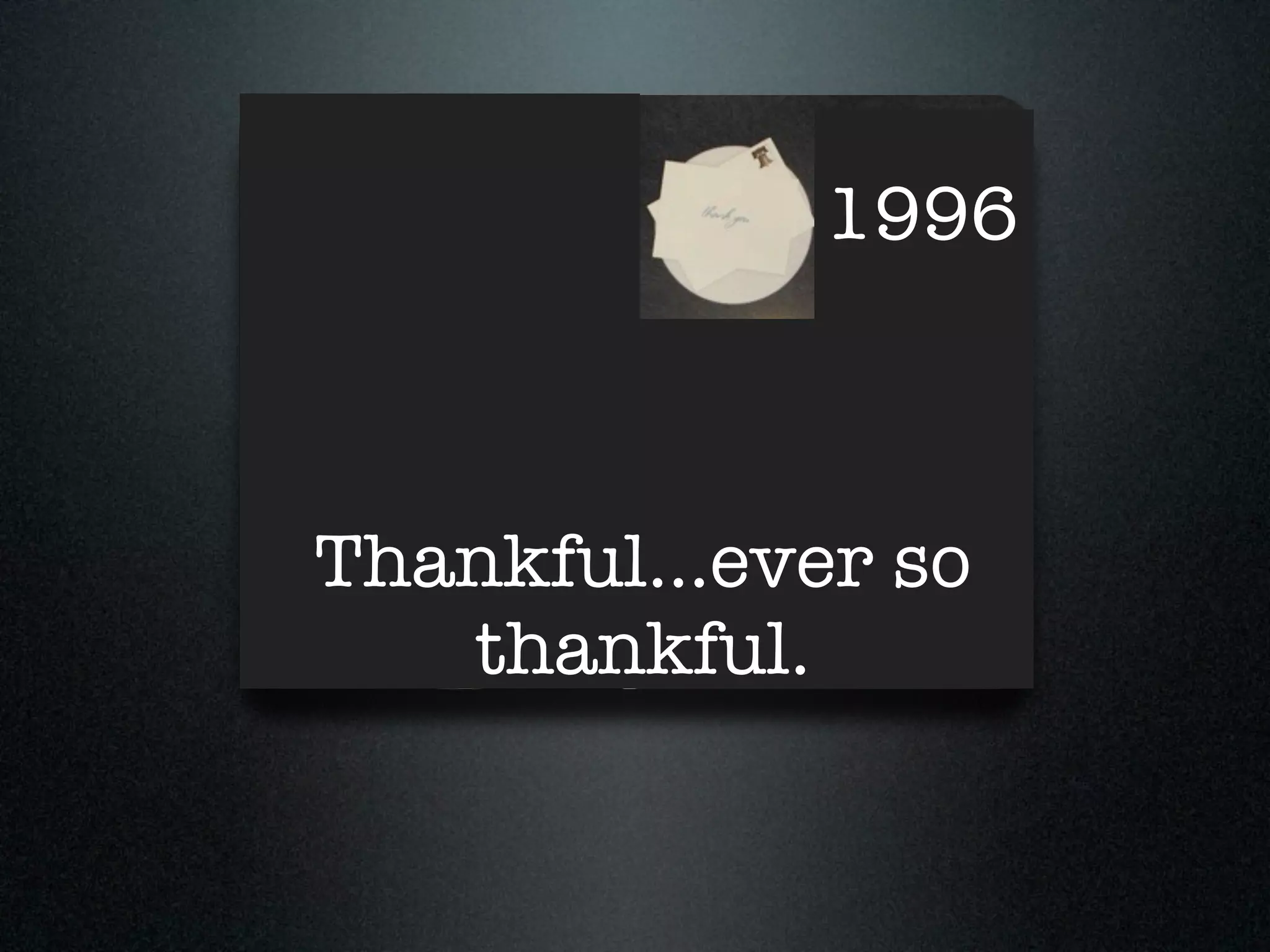 1996



Thankful...ever so
   thankful.
 