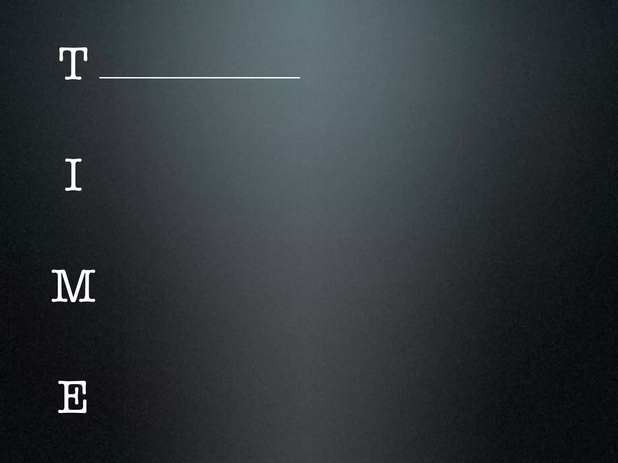 T ____________________

I

M

E
 