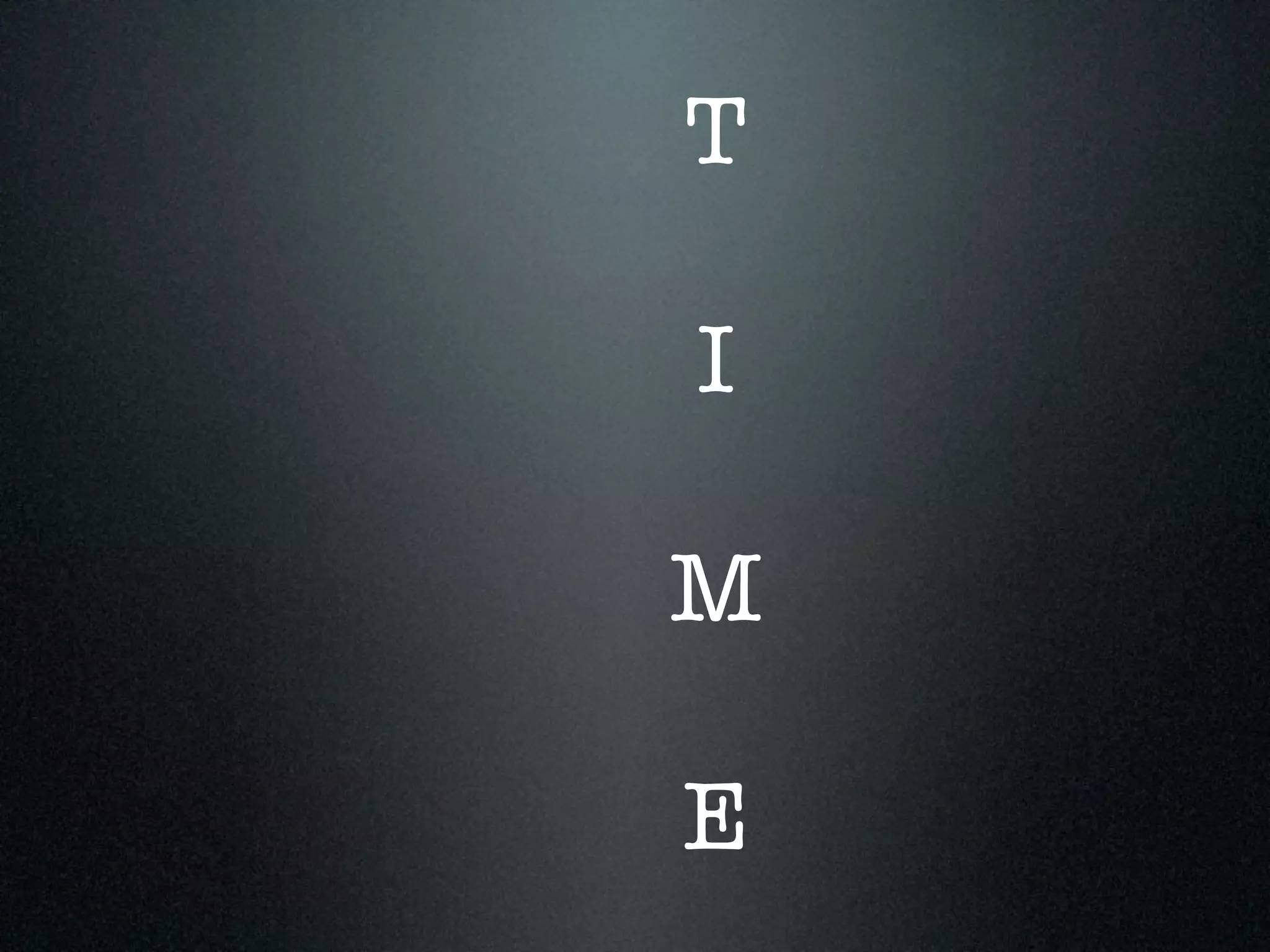 T

I

M

E
 
