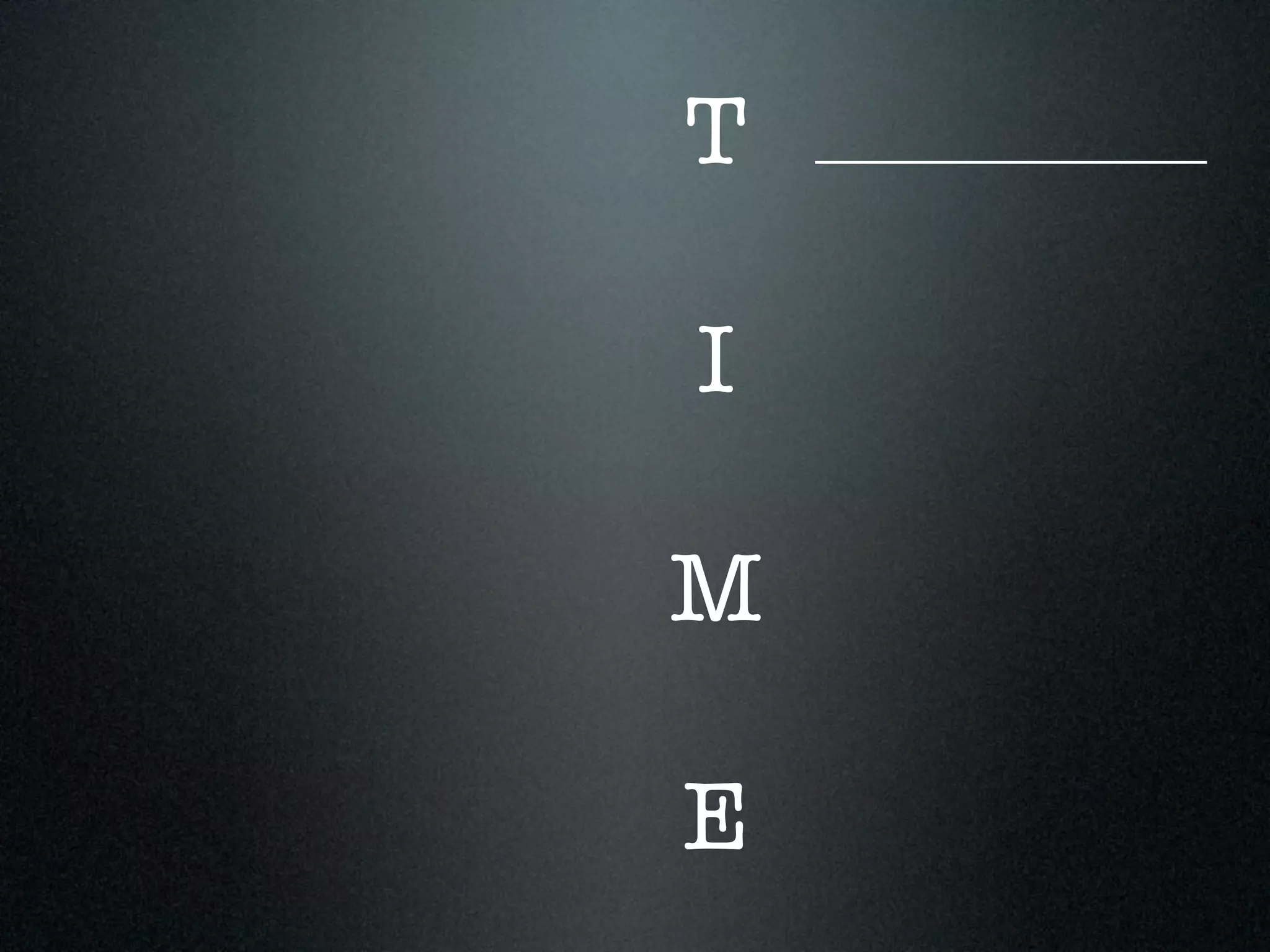 T   ___________________




I

M

E
 