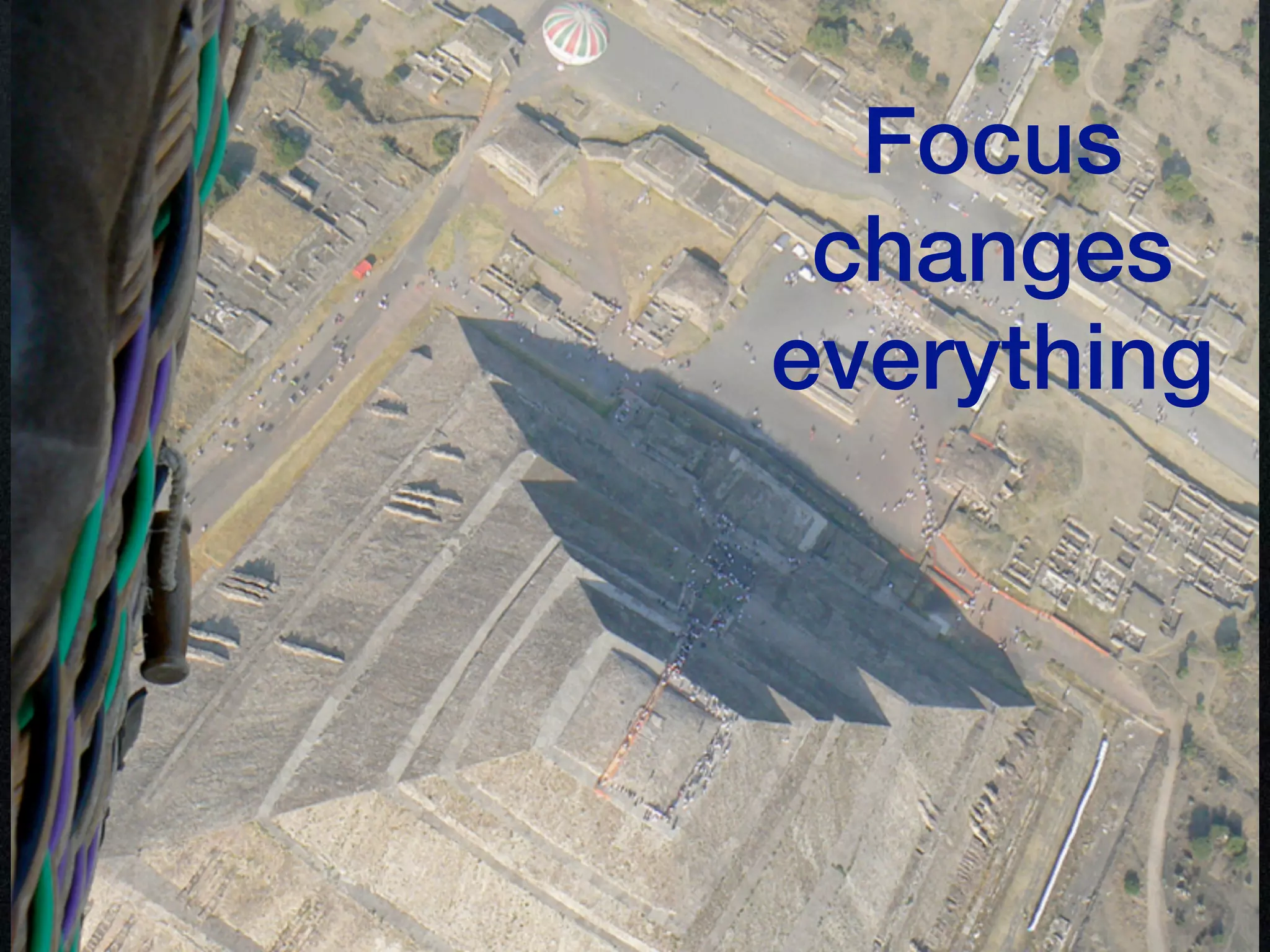 Focus
 changes
everything
 