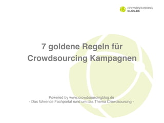 7 goldene Regeln für
Crowdsourcing Kampagnen!



            Powered by www.crowdsourcingblog.de 
- Das führende Fachportal rund um das Thema Crowdsourcing - "
 