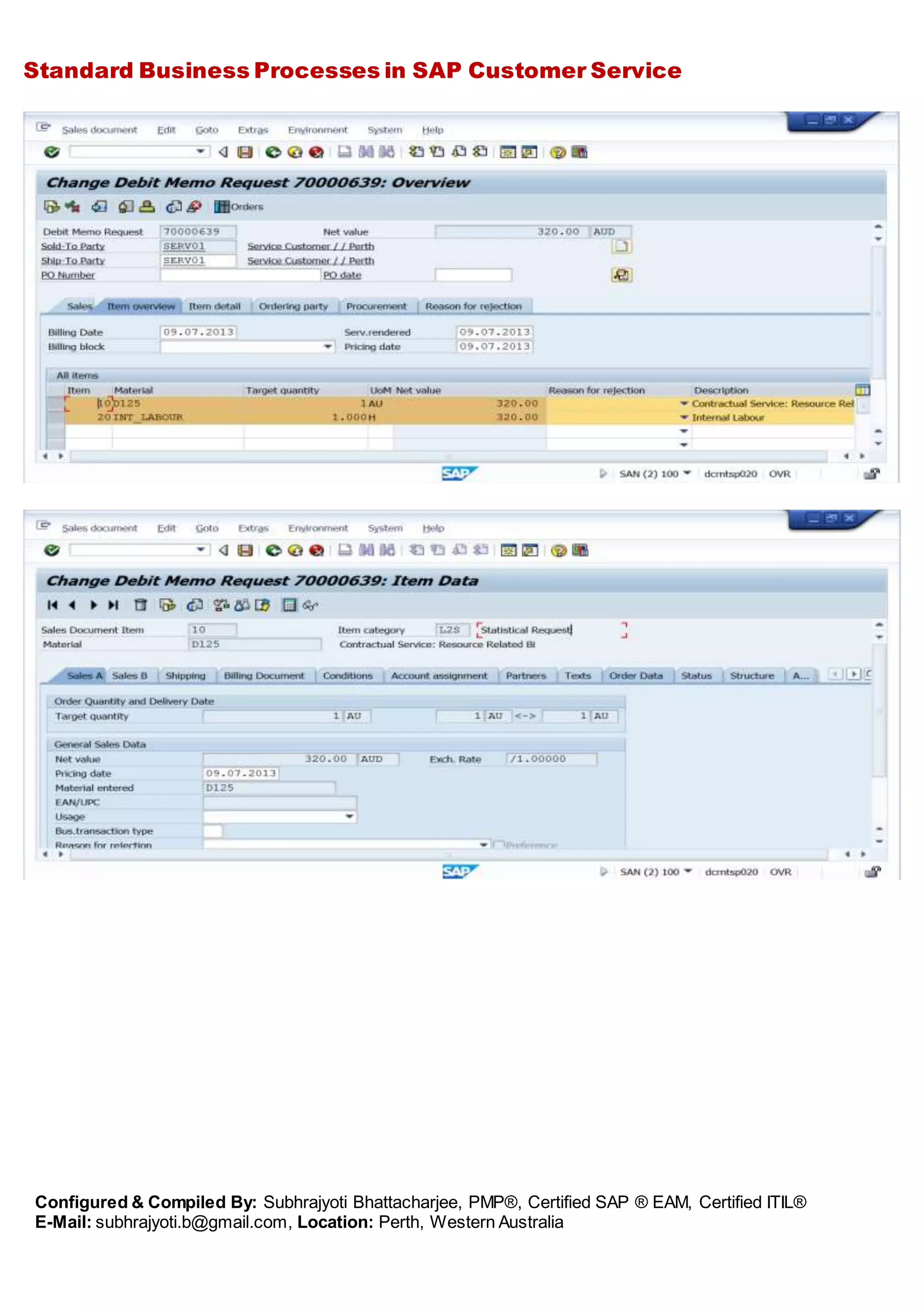 Standard Business Processes in SAP Customer Service
Configured & Compiled By: Subhrajyoti Bhattacharjee, PMP®, Certified SAP ® EAM, Certified ITIL®
E-Mail: subhrajyoti.b@gmail.com, Location: Perth, Western Australia
 