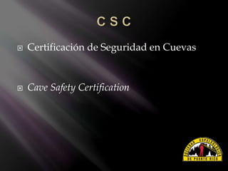  Certificación de Seguridad en Cuevas
 Cave Safety Certification
 
