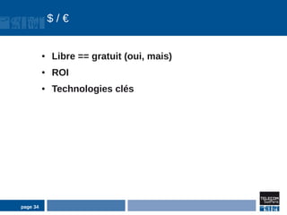 $/€


          ●   Libre == gratuit (oui, mais)
          ●   ROI
          ●   Technologies clés




page 34
 