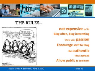THE RULES…not expensive in $’sBlog often, blog interestingShow yourpassionEncourage staff to blogBe authenticIdeas spreadAllow publicto comment