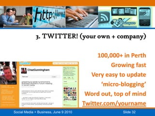 3. TWITTER! (your own + company)100,000+ in PerthGrowing fastVery easy to update‘micro-blogging’Word out, top of mindTwitter.com/yourname