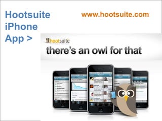 HootsuiteiPhoneApp ><br />www.hootsuite.com<br />