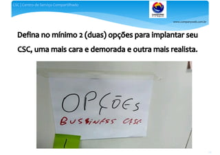 www.companyweb.com.br
CSC | Centro de Serviço Compartilhado
116
 