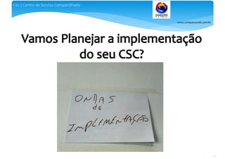 www.companyweb.com.br
CSC | Centro de Serviço Compartilhado
124
 