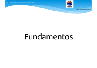 www.companyweb.com.br
CSC | Centro de Serviço Compartilhado
13
 