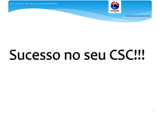 www.companyweb.com.br
CSC | Centro de Serviço Compartilhado
135
 