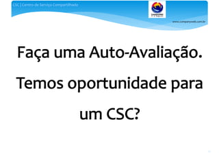 www.companyweb.com.br
CSC | Centro de Serviço Compartilhado
29
 