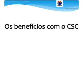www.companyweb.com.br
CSC | Centro de Serviço Compartilhado
34
 