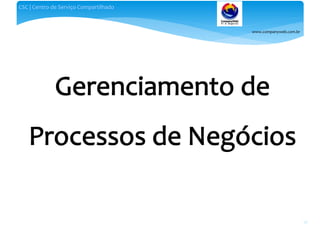 www.companyweb.com.br
CSC | Centro de Serviço Compartilhado
38
 