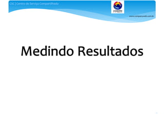 www.companyweb.com.br
CSC | Centro de Serviço Compartilhado
76
 