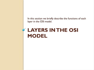 LAYERS INTHE OSI
MODEL
In this section we briefly describe the functions of each
layer in the OSI model.
 