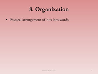 15
8. Organization
• Physical arrangement of bits into words.
Semester II 2014/2015
 