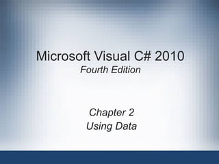 Microsoft Visual C# 2010
       Fourth Edition



        Chapter 2
        Using Data
 