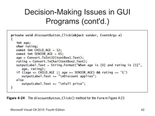 Decision-Making Issues in GUI
                Programs (cont'd.)




Microsoft Visual C# 2010: Fourth Edition   42
 