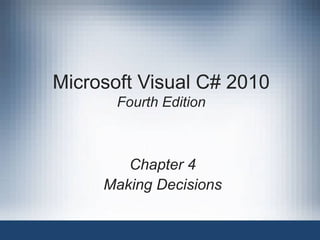 Microsoft Visual C# 2010
       Fourth Edition



        Chapter 4
     Making Decisions
 