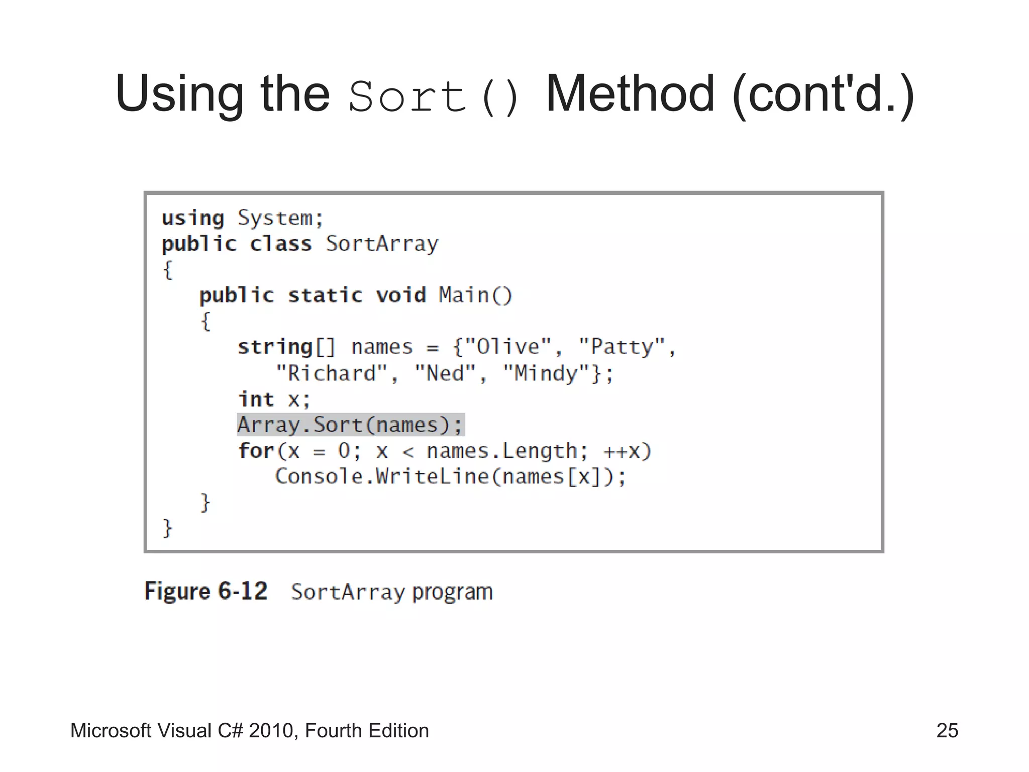 Using the Sort() Method (cont'd.)




Microsoft Visual C# 2010, Fourth Edition   25
 
