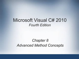 Microsoft Visual C# 2010
       Fourth Edition



        Chapter 8
 Advanced Method Concepts
 