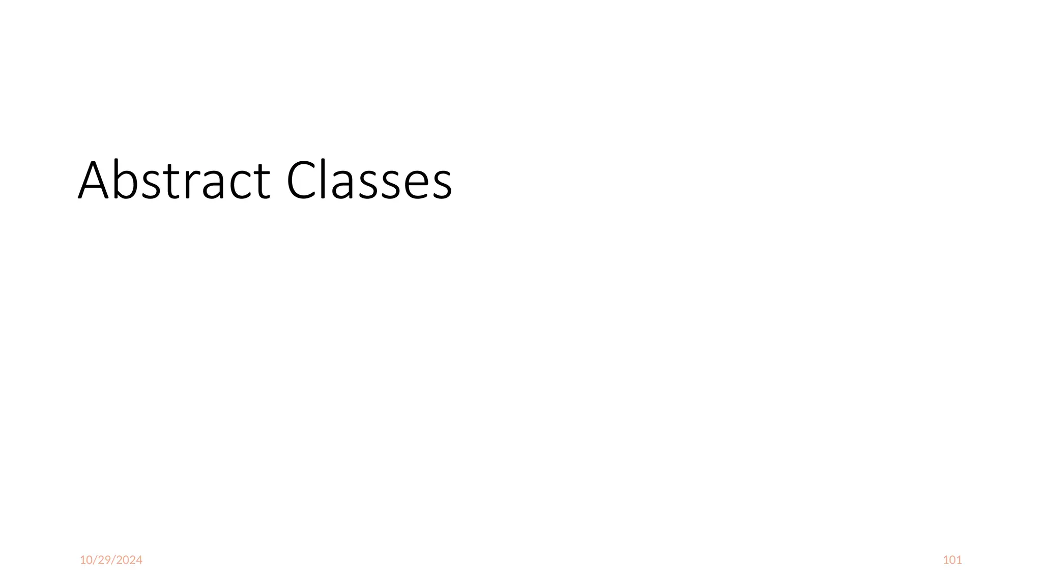 10/29/2024 101
Abstract Classes
 