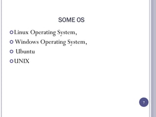 SOME OS
Linux Operating System,
 Windows Operating System,
 Ubuntu
UNIX
7
 