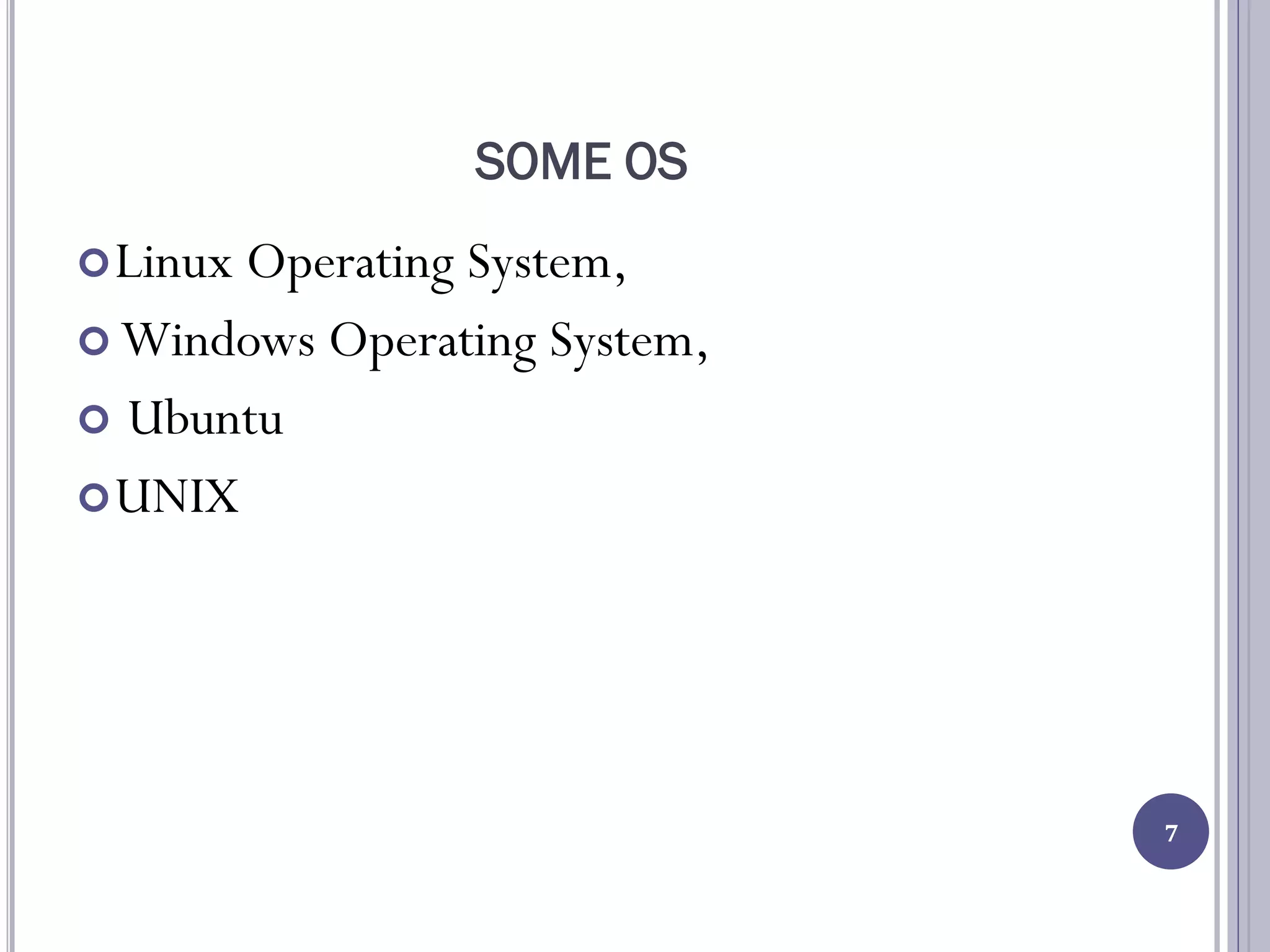 SOME OS
Linux Operating System,
 Windows Operating System,
 Ubuntu
UNIX
7
 