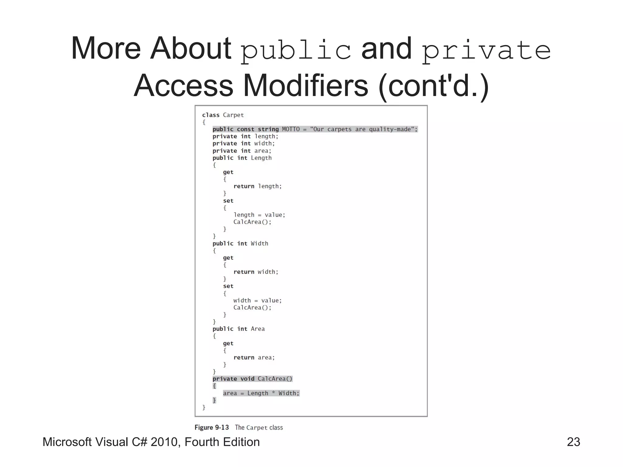 More About public and private
         Access Modifiers (cont'd.)




Microsoft Visual C# 2010, Fourth Edition   23
 
