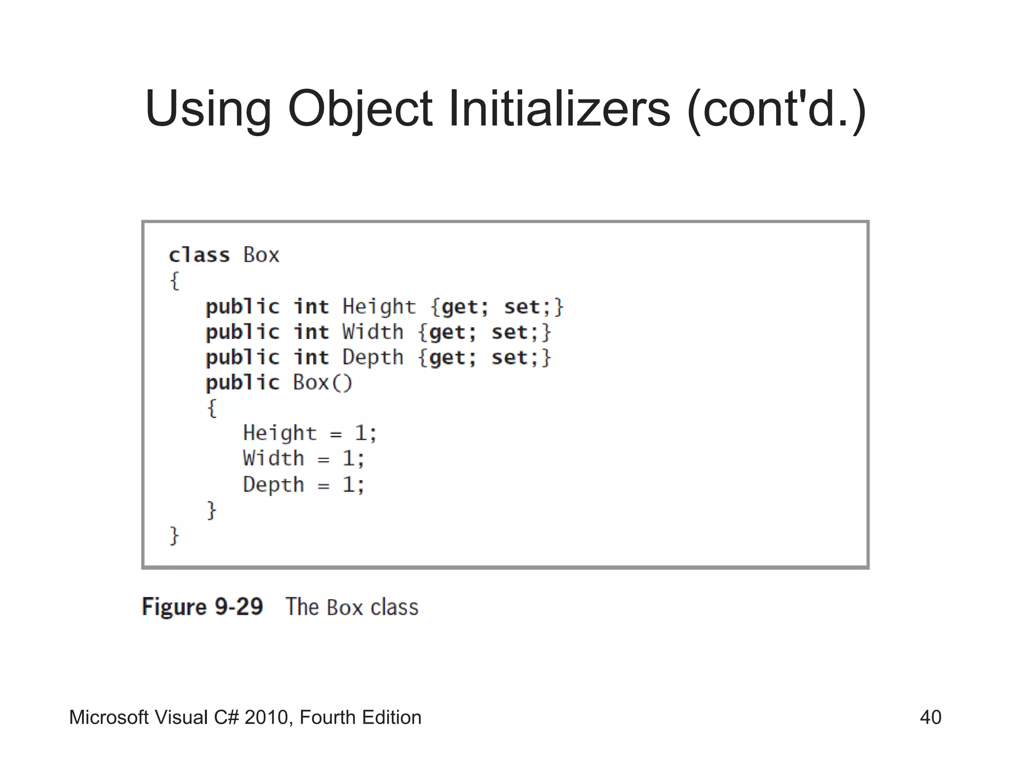 Using Object Initializers (cont'd.)




Microsoft Visual C# 2010, Fourth Edition      40
 