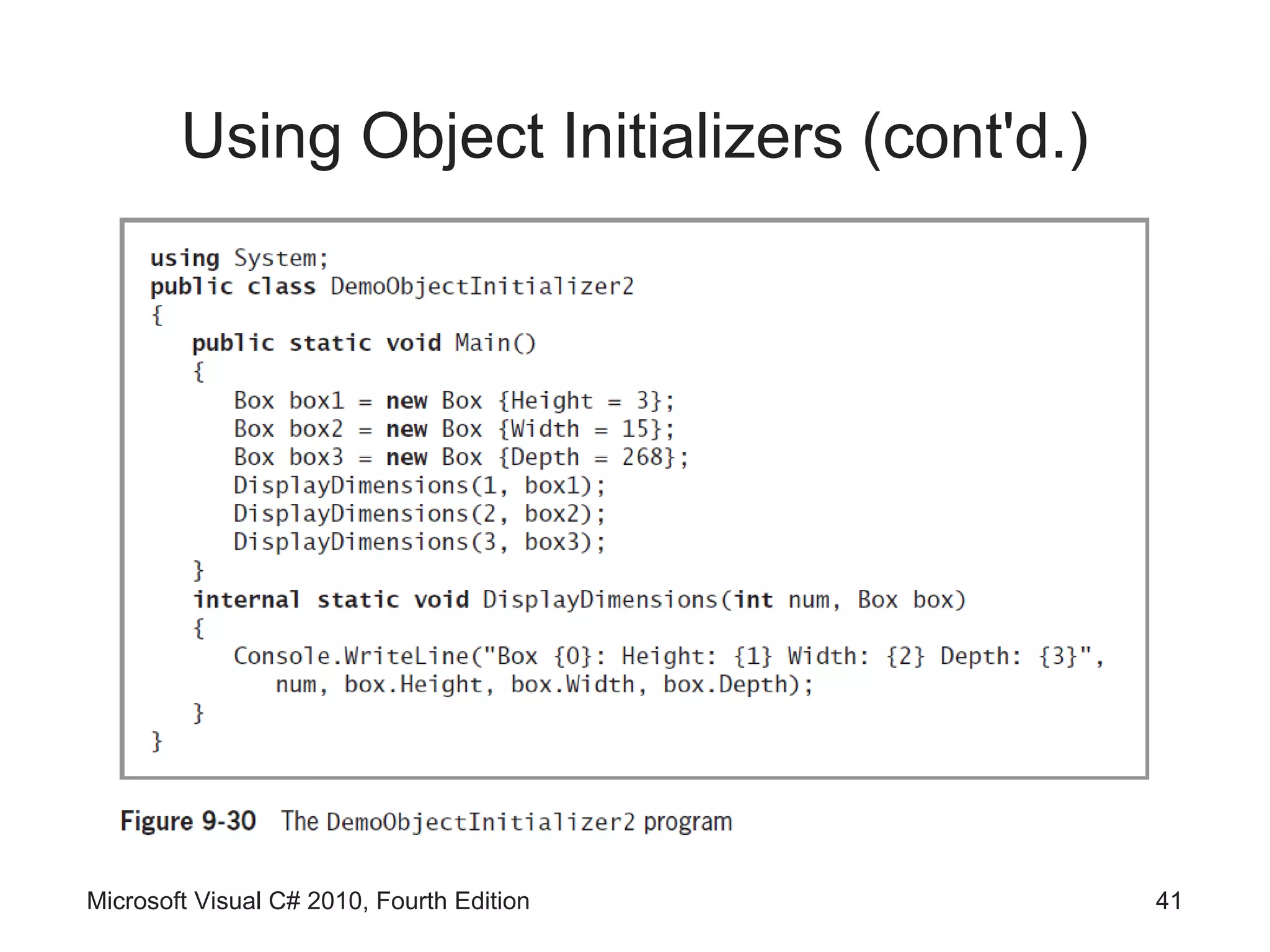 Using Object Initializers (cont'd.)




Microsoft Visual C# 2010, Fourth Edition      41
 