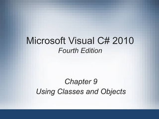 Microsoft Visual C# 2010
        Fourth Edition



          Chapter 9
  Using Classes and Objects
 