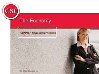 The Economy

 CHAPTER 4: Economic Principles




CSI Global Education Inc.
 