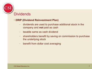 Dividends DRIP (Dividend Reinvestment Plan) dividends are used to purchase additional stock in the company and  not  paid as cash taxable same as cash dividend shareholders benefit by saving on commission to purchase the underlying stock benefit from dollar cost averaging 