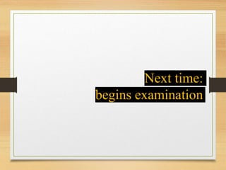 Next time:
begins examination
 