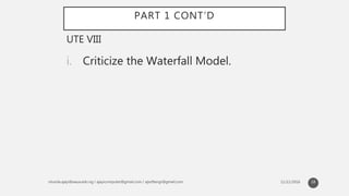 PART 1 CONT’D
i. Criticize the Waterfall Model.
UTE VIII
18
 
