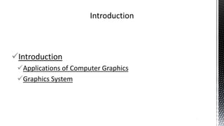 Introduction
Applications of Computer Graphics
Graphics System
2
 