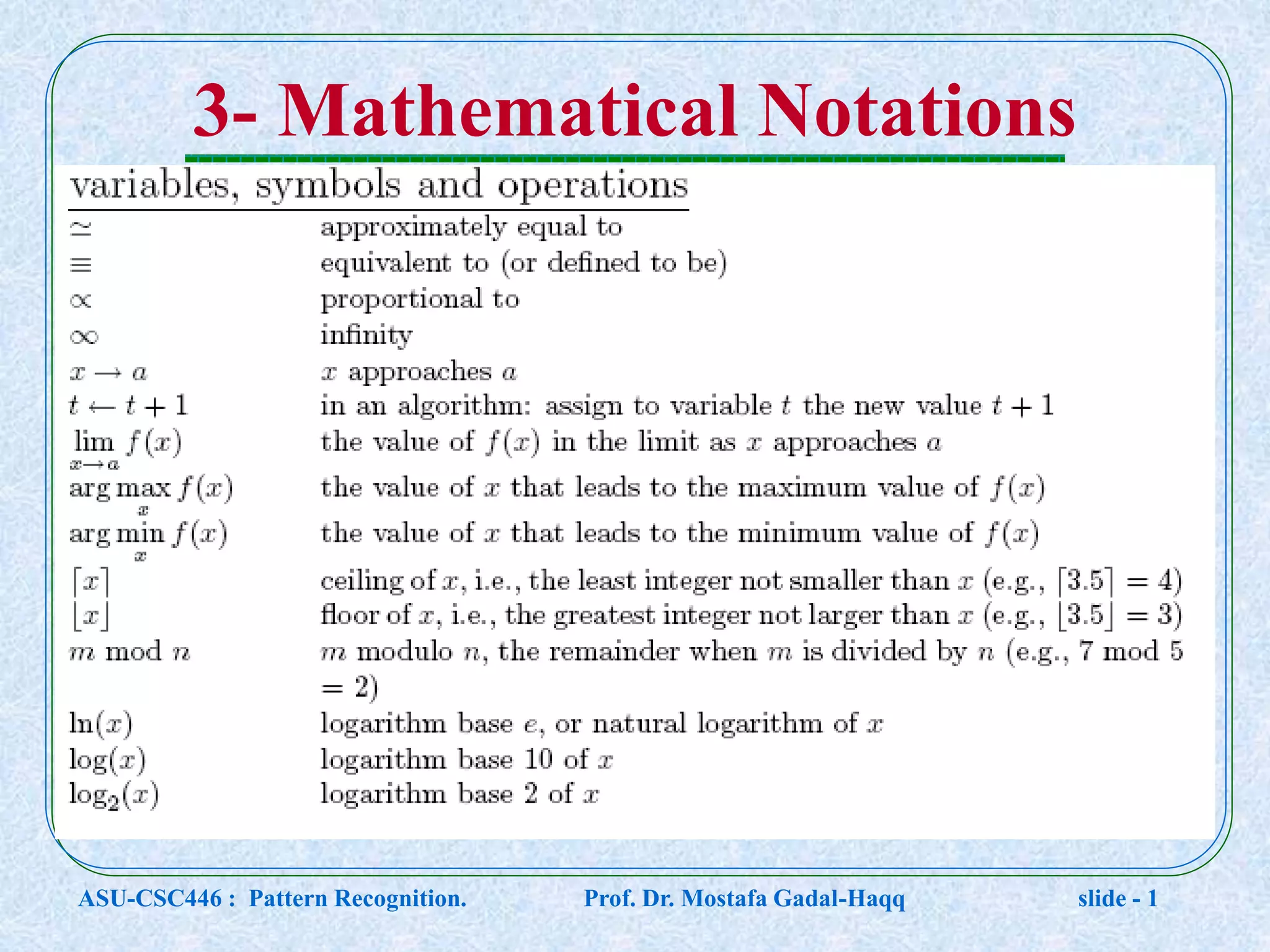 3- Mathematical Notations ASU-CSC446 : Pattern Recognition. Prof. Dr. Mostafa Gadal-Haqq slide - 1 