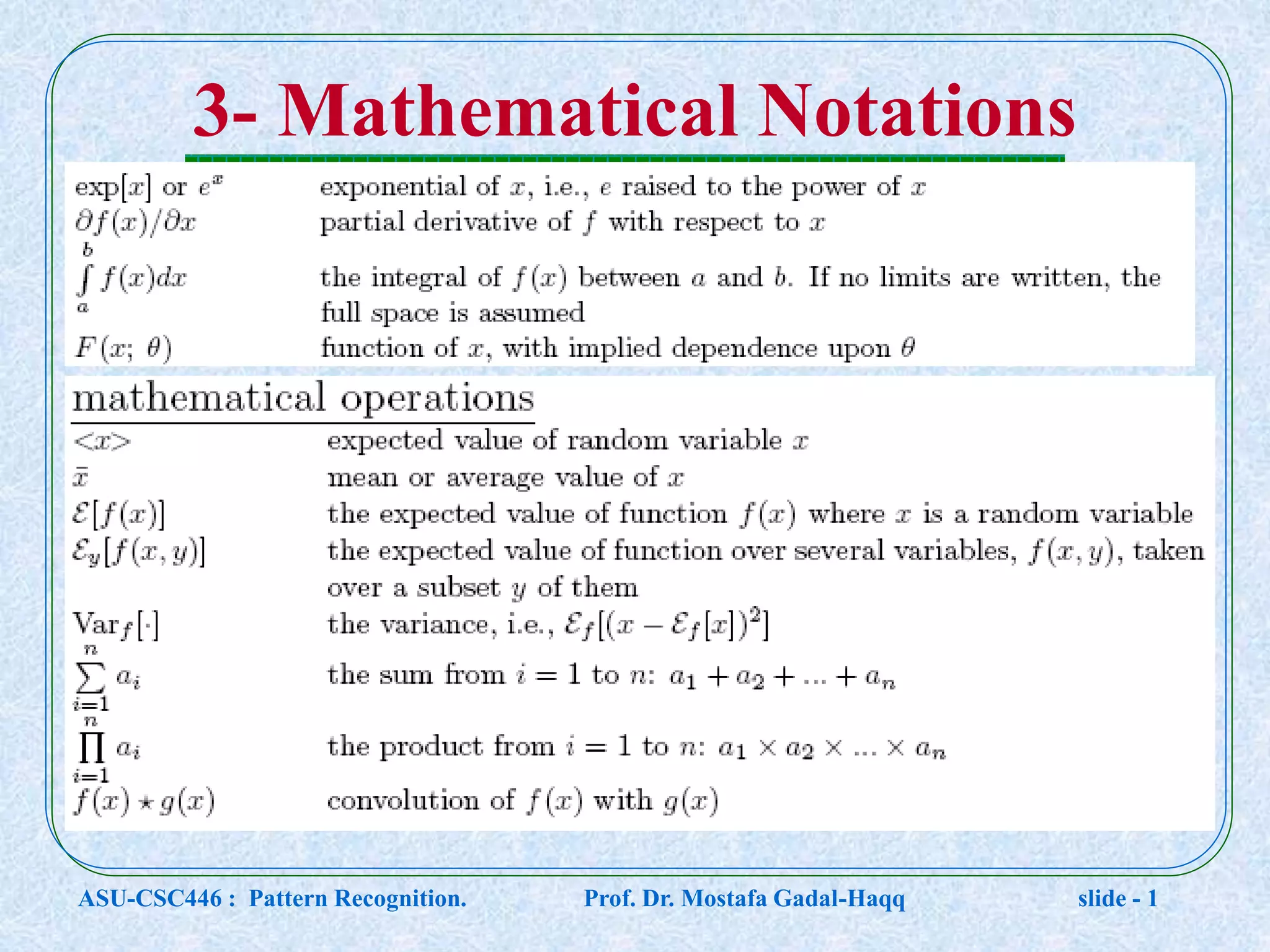 3- Mathematical Notations ASU-CSC446 : Pattern Recognition. Prof. Dr. Mostafa Gadal-Haqq slide - 1 