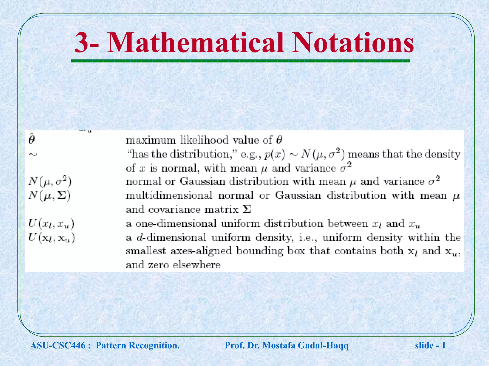 3- Mathematical Notations ASU-CSC446 : Pattern Recognition. Prof. Dr. Mostafa Gadal-Haqq slide - 1 
