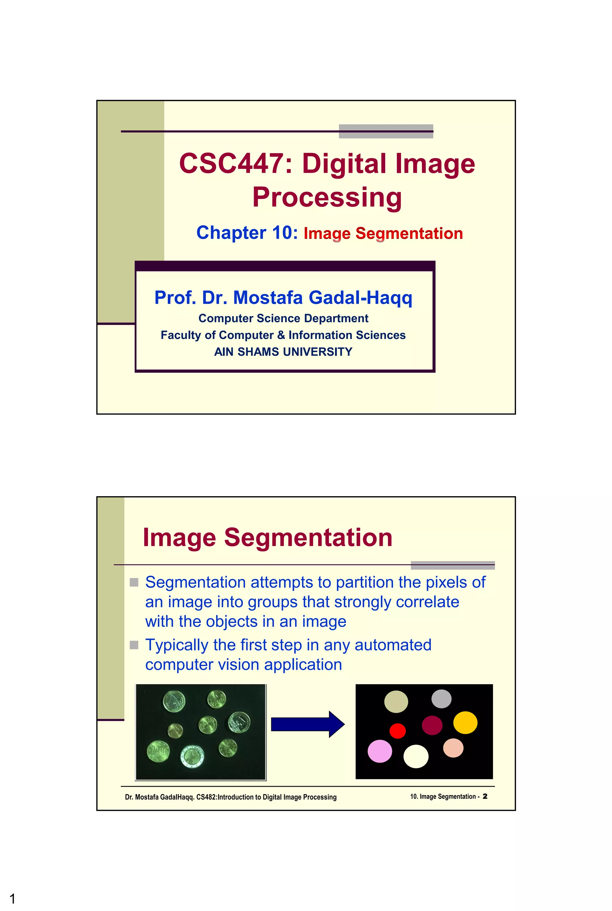 CSC447: Digital Image
Processing
Chapter 10:
Prof. Dr. Mostafa Gadal-Haqq M. Mostafa
Computer Science Department
Faculty of Computer & Information Sciences
AIN SHAMS UNIVERSITY
 